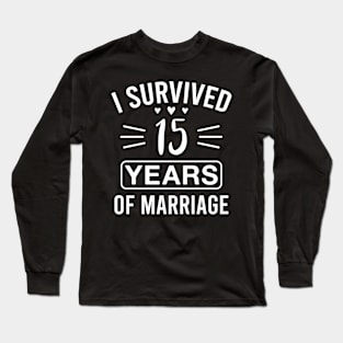 I Survived 15 Years of Marriage Funny 15th Wedding Anniversary Long Sleeve T-Shirt